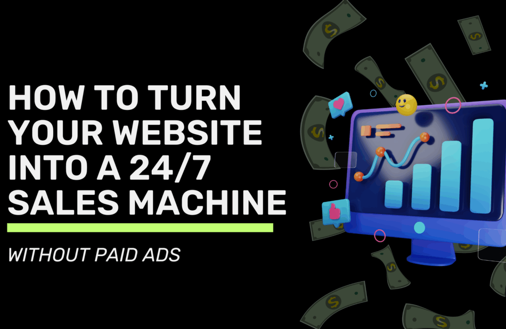 How to Turn Your Website into a 24/7 Sales Machine (Without Paid Ads)