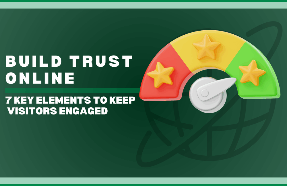 How to Build Trust Online: 7 Elements That Make Visitors Stay