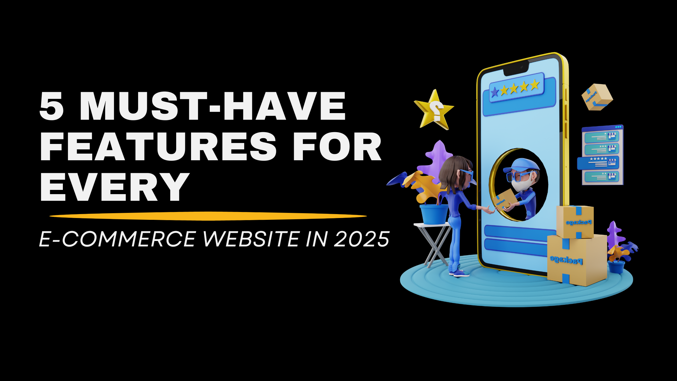 5 Must-Have Features for Every E-Commerce Website in 2025