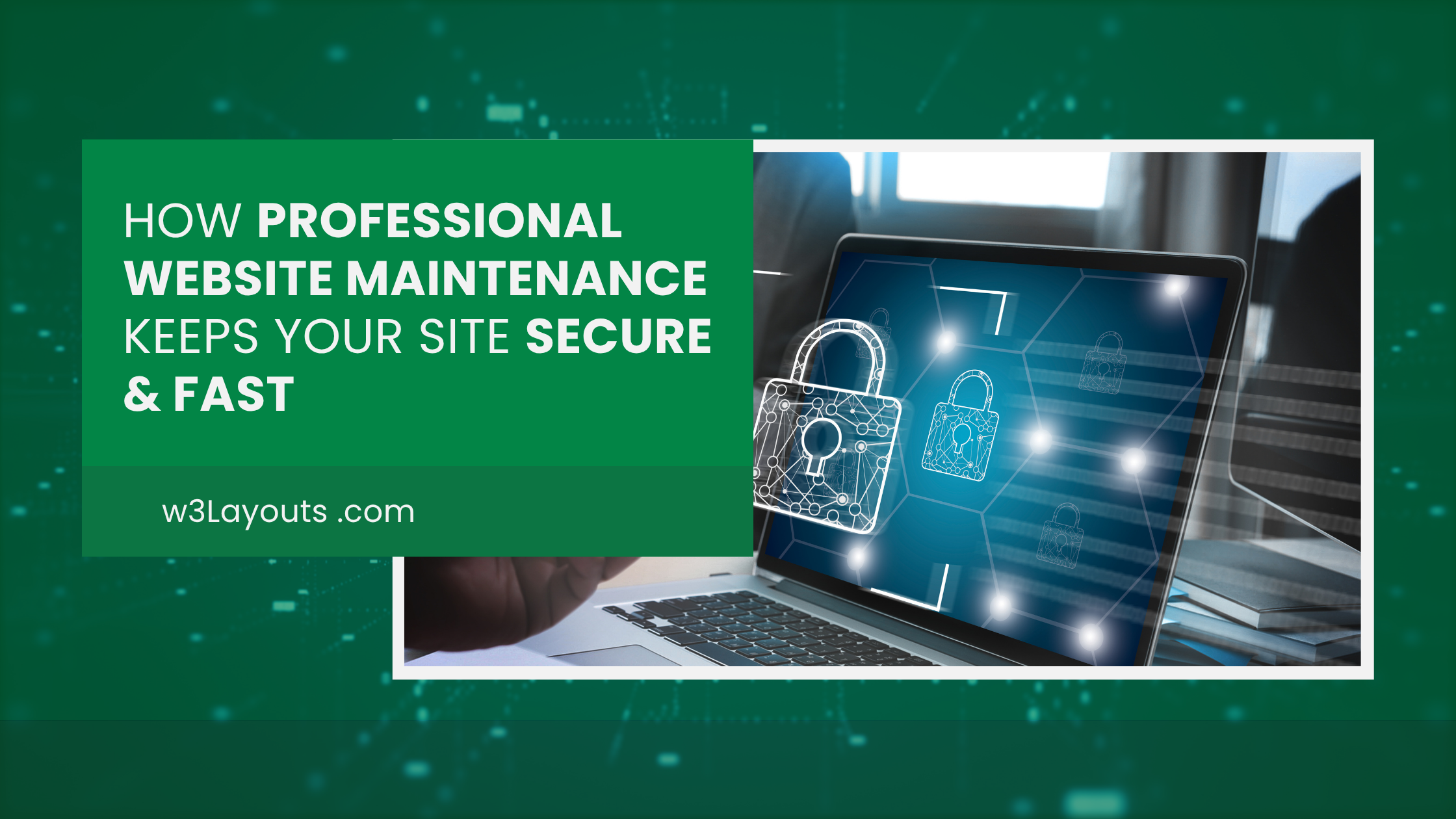How Website Maintenance Keeps Your Site Secure & Fast