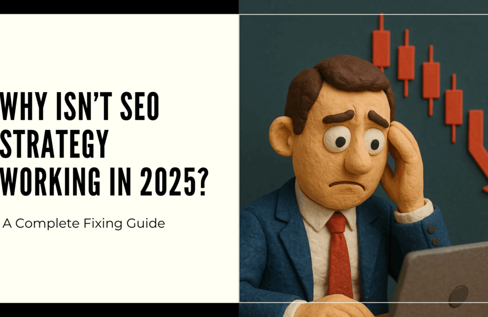 Why Isn’t My SEO Strategy Working in 2025? A Complete Fixing Guide