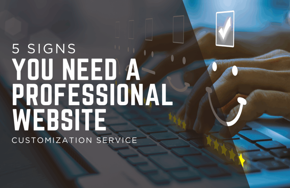5 Signs You Need a Professional Website Customization Service
